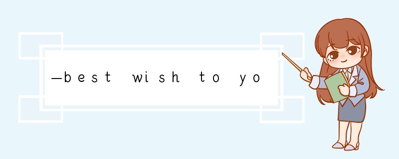 —best wish to you."—"___________"[ ]A. I h